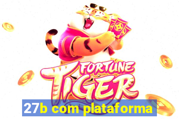 27b com plataforma